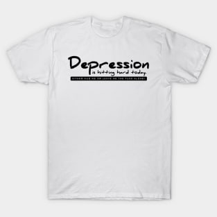 Depression is hitting hard today T-Shirt